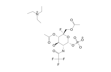 TRIETHYLAMMONIUM-4,6-DI-O-ACETYL-5-FLUORO-2-DEOXY-2-TRIFLUOROACETAMIDO-ALPHA-D-GLUCOPYRANOSYL-PHOSPHATE