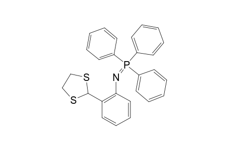 2-(TRIPHENYLPHOSPHORANYLIDENEAMINO)-BENZALDEHYDE-ETHYLENE-DITHIOACETAL