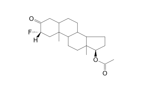 5(ALPHA)-ANDROSTAN-2(ALPHA)-FLUORO-3-ONE-17(BETA)-OL ACETATE